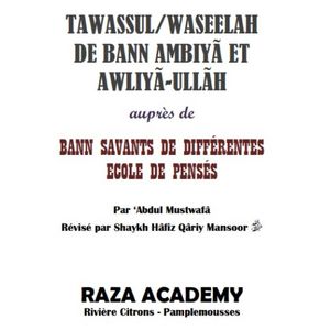 TawassulWaseelah de bann Ambiya et Awliya-Ullah auprès de bann savants de différentes écoles de pensée

