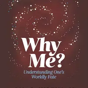 Why Me?
Understanding One's Worldly Fate